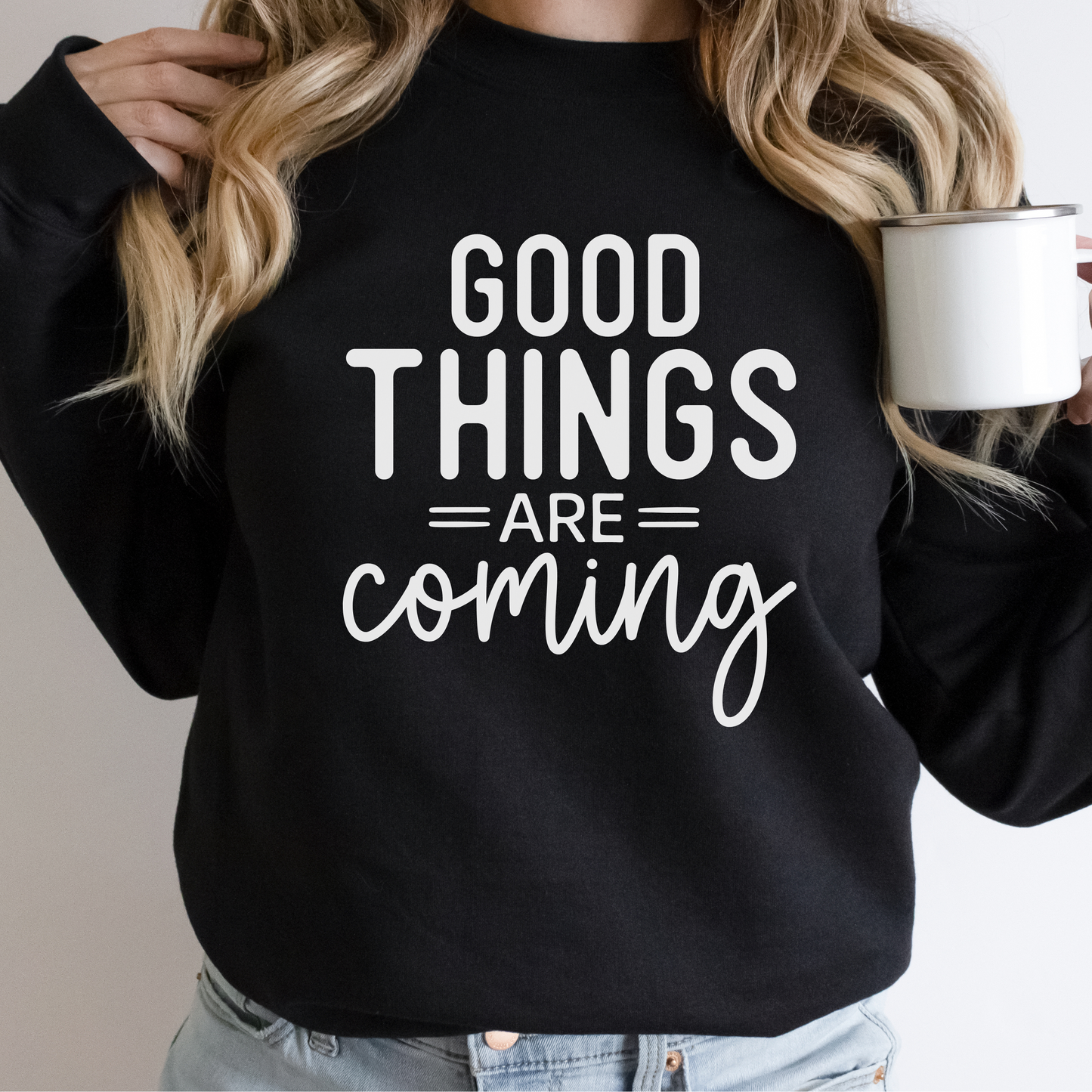 Good Things Are Coming Sweatshirt